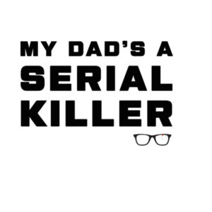 MY DAD'S A SERIAL KILLER Design
