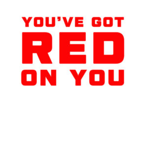 YOU'VE GOT RED ON YOU Design
