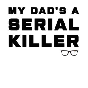 MY DAD'S A SERIAL KILLER Design